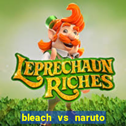 bleach vs naruto 2.6 jogos de luta